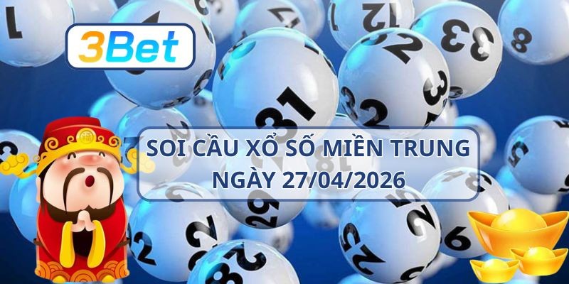 3BET Soi cầu XSMT ngày 27/04/2026 - Nắm nhịp lô vàng từ 3BET